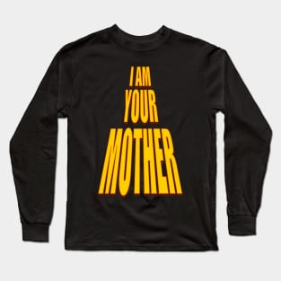 I am your mother Long Sleeve T-Shirt